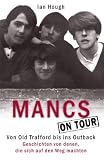 Mancs On Tour: Von Old Trafford bis ins Outback - Geschichten von denen, die sich auf den Weg machten - Ian Hough