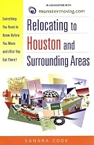 Relocating to Houston and Surrounding Areas: Everything You Need to Know Before You Move and After You Get There!