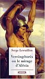 Vercingétorix. Ou le mirage d Alésia