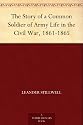 The Story of a Common Soldier of Army Life in the Civil War, 1861-1865