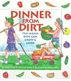 Dinner from Dirt: Ten Meals Kids Can Grow & Cook (Gibbs Smith Junior Book)