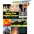 Using Your Digital Camera: A Basic Guide to Taking, Manipulating, Printing, and Storing... by George Schaub