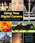 Using Your Digital Camera: A Basic Guide to Taking, Manipulating, Printing, and Storing Your Photographs
