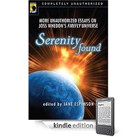 Serenity Found: More Unauthorized Essays on Joss Whedon's Firefly Universe