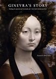 Ginevra`s Story: Solving the mysteries of Leonardo da Vinci`s first known portrait.