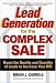 Lead Generation for the Complex Sale: Boost the Quality and Quantity of Leads to Increase Your ROI