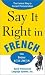Say It Right In French (Say It Right! Series)