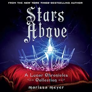 Stars Above: A Lunar Chronicles Collection