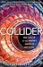 Collider: The Search for the World's Smallest Particles