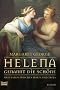 Helena, genannt die Sch�ne: Mein Leben zwischen Sparta und Troja. Roman