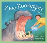 Z Is for Zookeeper: A Zoo Alphabet (Sleeping Bear Alphabets)