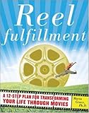 Reel Fulfillment: A 12-Step Plan for Transforming Your Life Through Movies