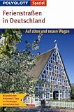 Polyglott Special Ferienstra&szlig;en in Deutschland: Auf alten und neuen Wegen - Mit praktischen Hinweisen & Tipps zu Erkundungen mit und ohne Auto - Wolfgang R&ouml;ssig
