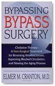 Bypassing Bypass Surgery: Chelation Therapy: A Non-surgical Treatment for Reversing Arteriosclerosis, Improving Blocked Circulation, and Slowing the Aging Process
