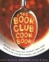Book Club Cookbook: Recipes and Food for Thought from Your Book Club's Favorite Books and Authors