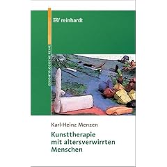 Kunsttherapie mit altersverwirrten Menschen: Mit 56 Abbildungen und 3 Tabellen