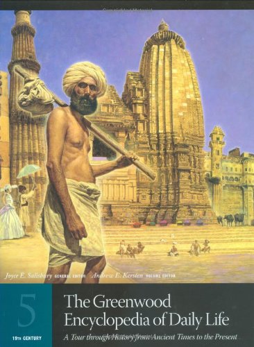 The Greenwood Encyclopedia of Daily Life: A Tour through History from Ancient Times to the Present Volume 5 19th Century
