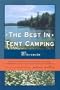 The Best in Tent Camping: Wisconsin: A Guide for Campers Who Hate RV's, Concrete Slabs, and Loud Portable Stereos