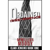 Ordained Irreverence (Elmo Jenkins Book One)di McMillian Moody