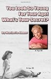 You Look So Young For Your Age! What's Your Secret?