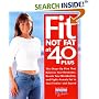 Fit Not Fat at 40-Plus: The Shape-Up Plan That Balances Your Hormones, Boosts Your Metabolism, and Fights Female Fat in Your Forties-And Beyond