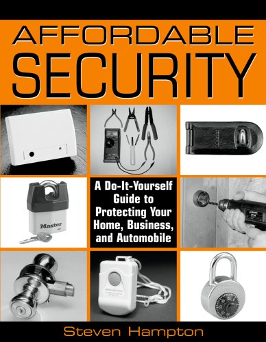 Affordable Security: A Do-It-Yourself Guide to Protecting Your Home - Business - and Automobile