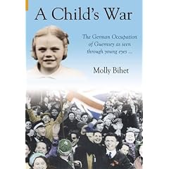 A Child's War: The Occupation of the Channel Islands Through a Child's Eyes