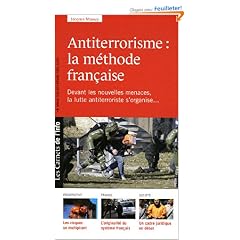 Antiterrorisme : la m�thode fran�aise : Le terrorisme n'est pas un ph�nom�ne nouveau, mais devant les nouvelles menaces, la lutte antiterroriste s'organise...