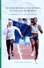 Muslim Women And Sports in the Malay World: The Crossroads of Modernity And Faith (Islam in Southeast Asia: Views from Within Series)