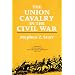 Union Cavalry in the Civil War, Vol. 2: The War in the East, from Gettysburg to Appomattox, 1863-1865