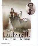 K�nig Ludwig II. von Bayern. Traum und Technik - Jean L. Schlim