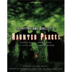 The International Directory of Haunted Places: Ghostly Abodes, Sacred Sites and Other Supernatural Locations