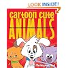 Cartoon Cute Animals: How to Draw the Most Irresistible Creatures on the Planet
