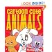 Cartoon Cute Animals: How to Draw the Most Irresistible Creatures on the Planet