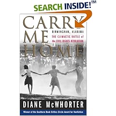 Carry Me Home : Birmingham, Alabama: The Climactic Battle of the Civil Rights Revolution
