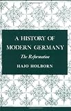 A History of Modern Germany, Volume 1: The Reformation: Reformation v. 1