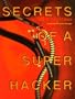 Secrets of a Super Hacker