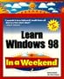 Learn Windows 98 In a Weekend (In a Weekend (Premier Press))