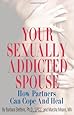 Your Sexually Addicted Spouse: How Partners Can Cope and Heal
