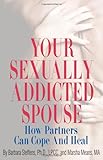 Your Sexually Addicted Spouse: How Partners Can Cope and Heal