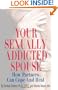 Your Sexually Addicted Spouse: How Partners Can Cope and Heal