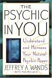 The Psychic in You: Understand and Harness Your Natural Psychic Power