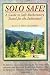 SOLO SAFE! A Guide To Safe Backcountry Travel For The Individual