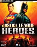 Justice League Heroes Official Strategy Guide (Brady Official Strategy Guide)