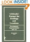 The Usmarc Format for Holdings and Locations: Development, Implementation, and Use (Monographic Supplement #2 to the Journal Technical Services)