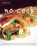 No-Cook, No-Fuss Cookbook: Over 200 Simple Recipes for Mouthwatering Meals Without Cooking