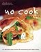 No-Cook, No-Fuss Cookbook: Over 200 Simple Recipes for Mouthwatering Meals Without Cooking