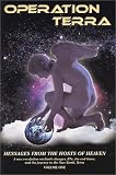 Operation Terra: Messages from the Hosts of Heaven, a new revelation on Earth changes, ETs, the end times, and the journey to the New Earth, Terra, Volume One