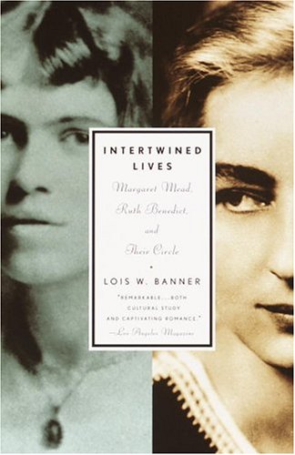 Intertwined Lives: Margaret Mead, Ruth Benedict, and Their Circle