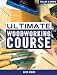 The Ultimate Woodworking Course